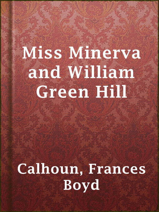 Title details for Miss Minerva and William Green Hill by Frances Boyd Calhoun - Available